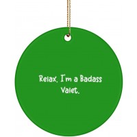 Funny Valet Circle Ornament Relax. I'm a Badass Valet. Gifts for Coworkers Present from Coworkers for Valet - BL27D2F8O