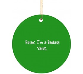 Funny Valet Circle Ornament Relax. I'm a Badass Valet. Gifts for Coworkers Present from Coworkers for Valet - BL27D2F8O