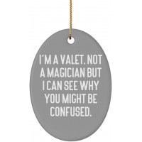 I'm a Valet. Not a Magician but I Can See Why You Might Be Confused. Valet Oval Ornament Inspirational Valet Gifts for Coworkers - BPKTWA4HJ