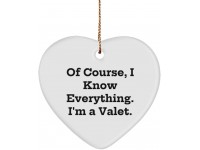 of Course I Know Everything. I'm a Valet. Valet Heart Ornament Unique Valet Gifts for Coworkers - BBNK7L1TQ
