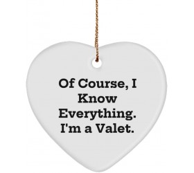 of Course I Know Everything. I'm a Valet. Valet Heart Ornament Unique Valet Gifts for Coworkers - BBNK7L1TQ