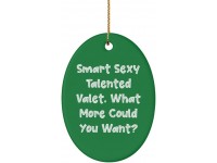 Special Valet Gifts Smart Sexy Talented Valet. What More Could You Want Best Oval Ornament for Coworkers from Team Leader - BRVLY5J4V