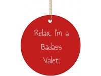 Unique Valet Circle Ornament Relax. I'm a Badass Valet. for Coworkers Present from Friends for Valet - BVH38M8SD