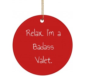Unique Valet Circle Ornament Relax. I'm a Badass Valet. for Coworkers Present from Friends for Valet - BVH38M8SD