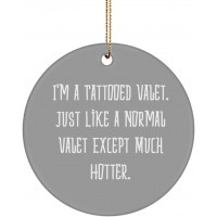 Useful Valet Gifts I'm a Tattooed Valet. Just Like a Normal Valet Except Much Hotter. Gag Christmas Circle Ornament Gifts for Friends - BRE7MG4V6