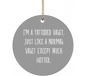 Useful Valet Gifts I'm a Tattooed Valet. Just Like a Normal Valet Except Much Hotter. Gag Christmas Circle Ornament Gifts for Friends - BRE7MG4V6