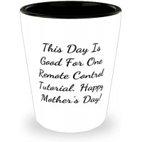 Perfect Mother This Day Is Good For One Remote Control Tutorial. Happy Mother's! Motivational Mother's Day Shot Glass For Mom - B4YGHT4LU